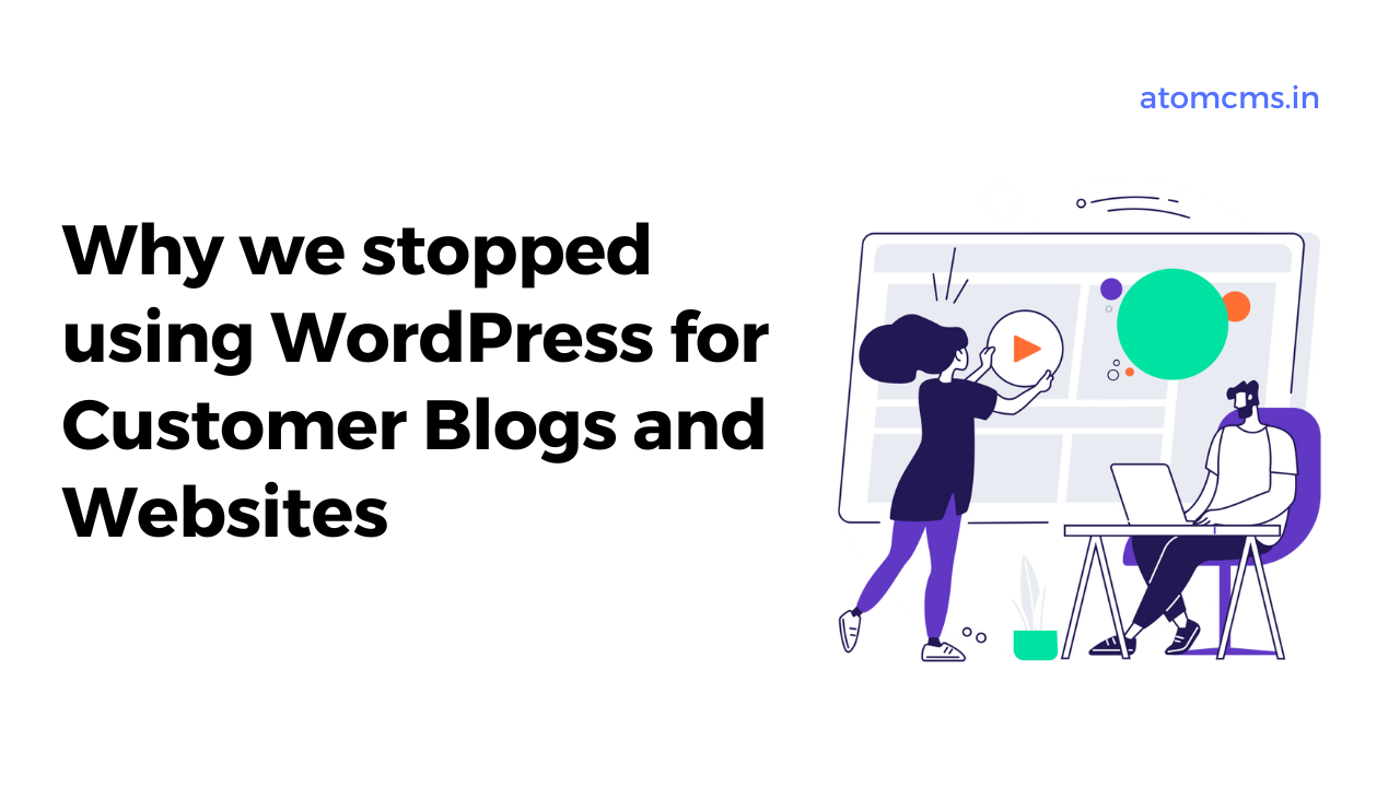 Why we stopped using WordPress for Customer Blogs and Websites